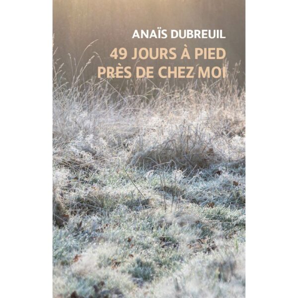 49 JOURS À PIED PRÈS DE CHEZ MOI (récit de voyage) – Image 3