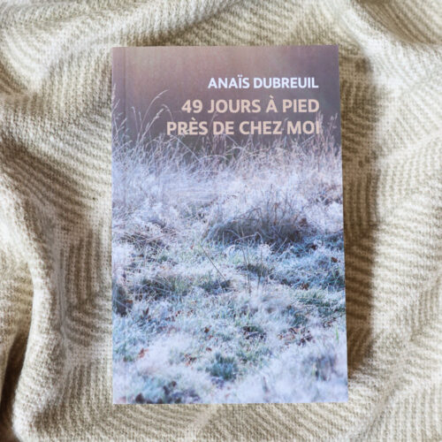 49 JOURS À PIED PRÈS DE CHEZ MOI (récit de voyage)
